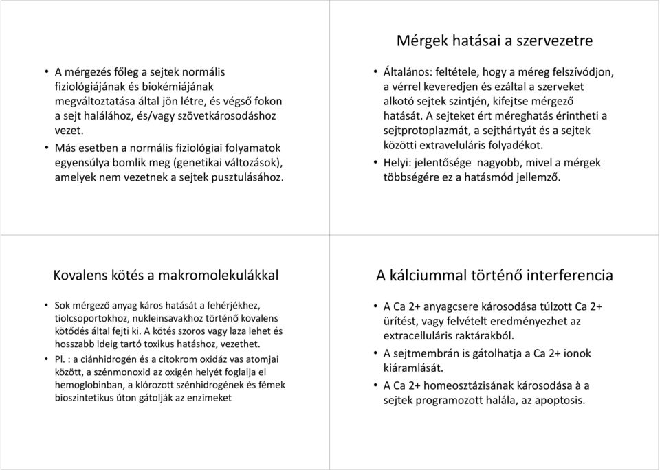 Általános: feltétele, hogy a méreg felszívódjon, a vérrel keveredjen és ezáltal a szerveket alkotó sejtek szintjén, kifejtse mérgező hatását.