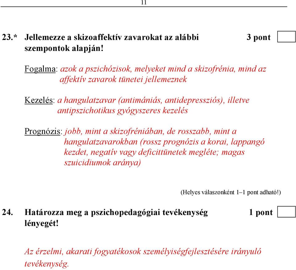 illetve antipszichotikus gyógyszeres kezelés Prognózis: jobb, mint a skizofréniában, de rosszabb, mint a hangulatzavarokban (rossz prognózis a korai, lappangó