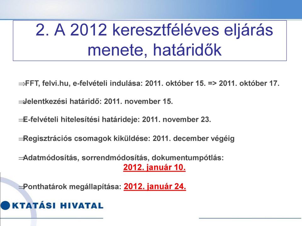 E-felvételi hitelesítési határideje: 2011. november 23. Regisztrációs csomagok kiküldése: 2011.