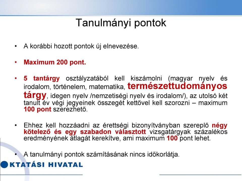 /nemzetiségi nyelv és irodalom/), az utolsó két tanult év végi jegyeinek összegét kettővel kell szorozni maximum 100 pont szerezhető.