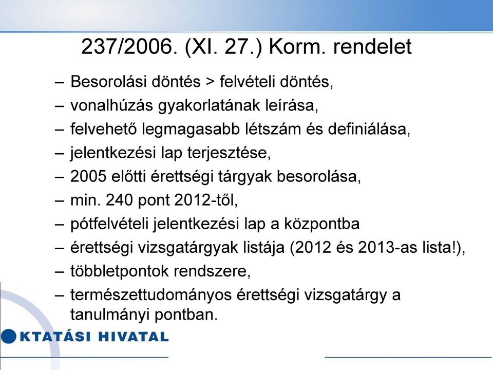 létszám és definiálása, jelentkezési lap terjesztése, 2005 előtti érettségi tárgyak besorolása, min.