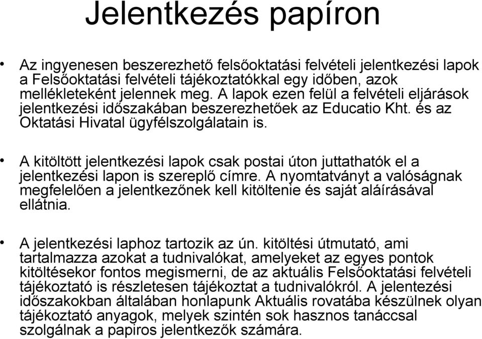 A kitöltött jelentkezési lapok csak postai úton juttathatók el a jelentkezési lapon is szereplő címre.