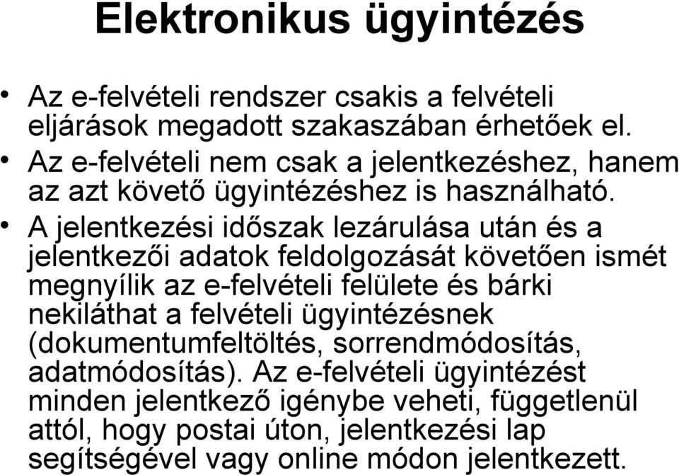 A jelentkezési időszak lezárulása után és a jelentkezői adatok feldolgozását követően ismét megnyílik az e-felvételi felülete és bárki nekiláthat a