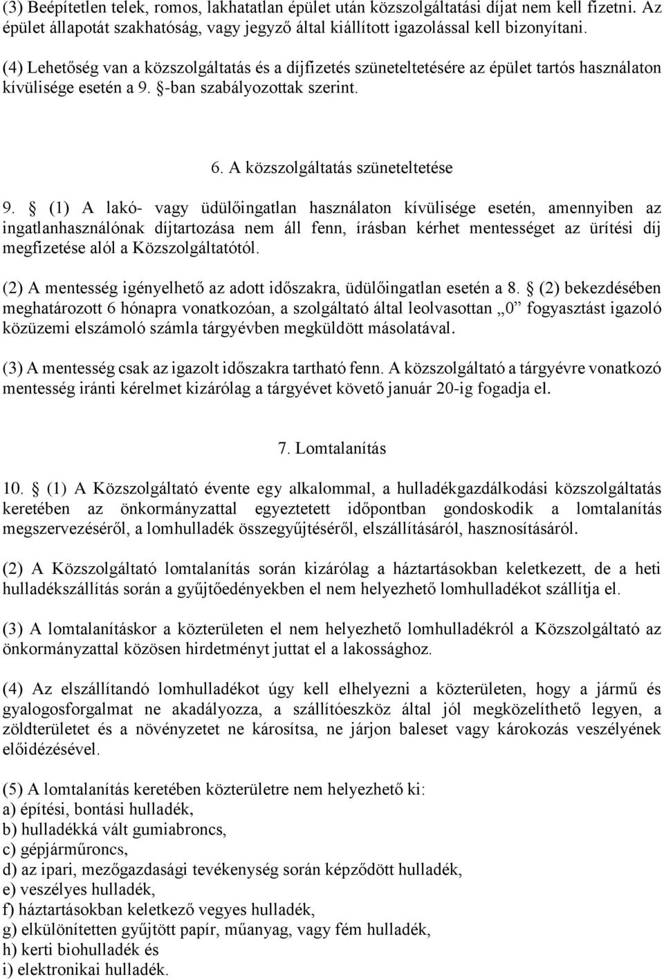 (1) A lakó- vagy üdülőingatlan használaton kívülisége esetén, amennyiben az ingatlanhasználónak díjtartozása nem áll fenn, írásban kérhet mentességet az ürítési díj megfizetése alól a