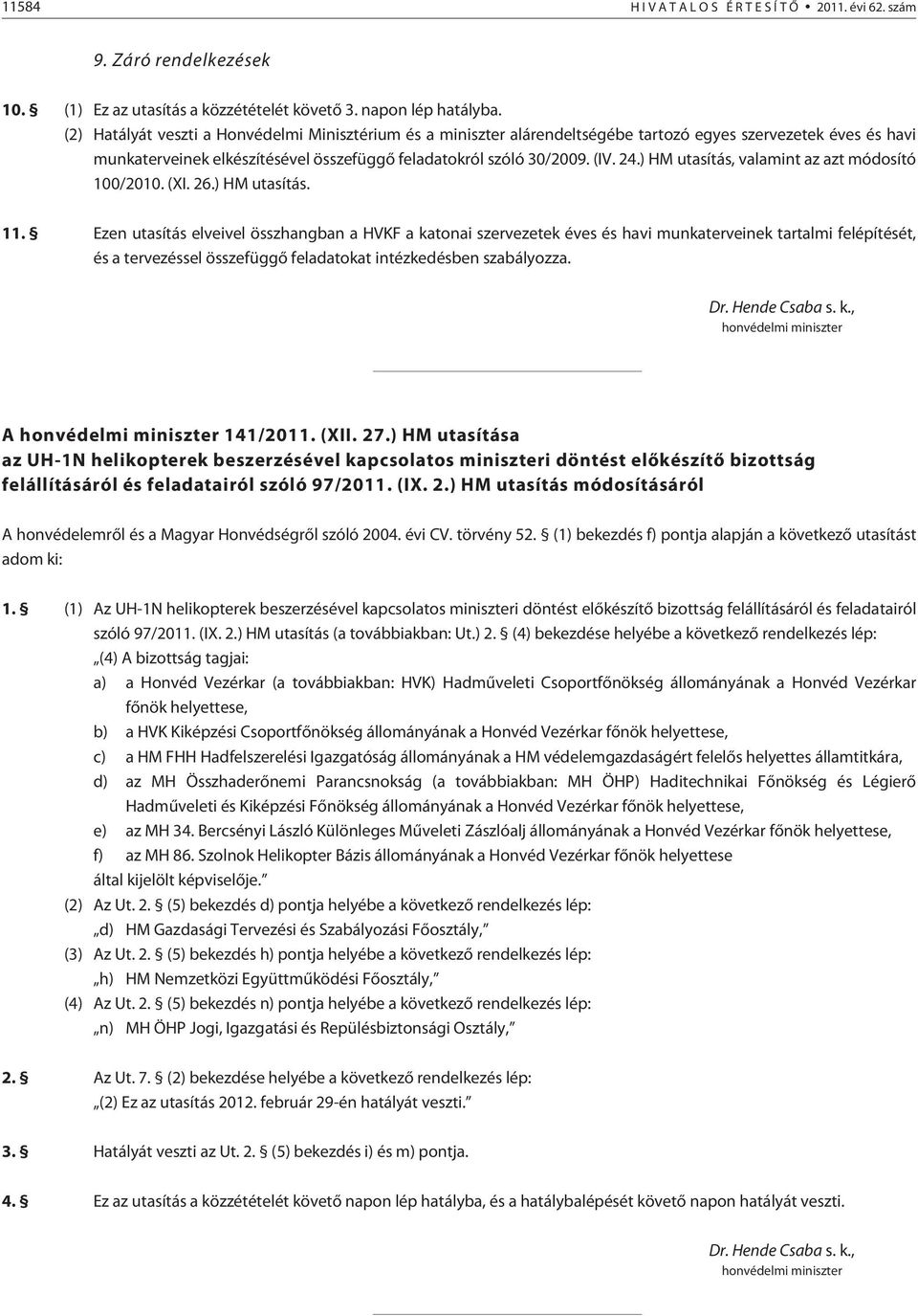 ) HM utasítás, valamint az azt módosító 100/2010. (XI. 26.) HM utasítás. 11.