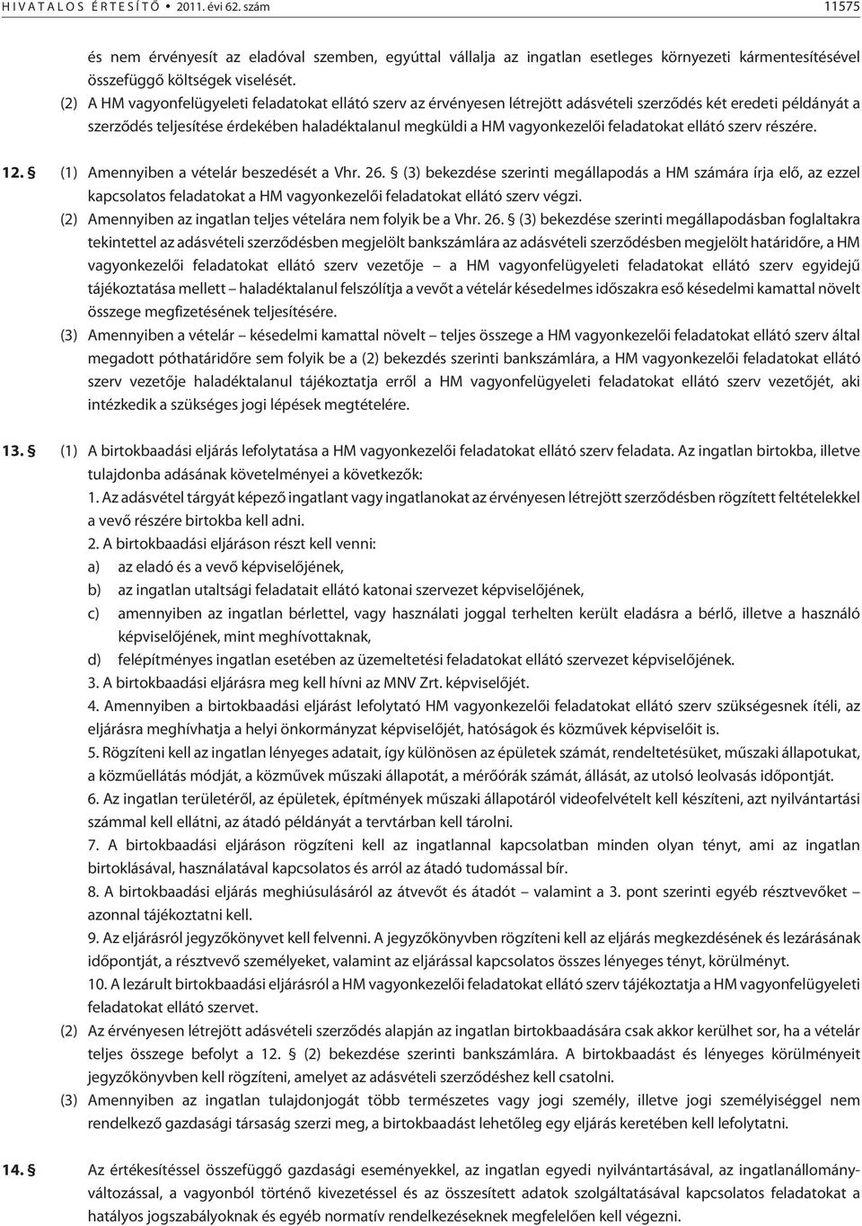 feladatokat ellátó szerv részére. 12. (1) Amennyiben a vételár beszedését a Vhr. 26.