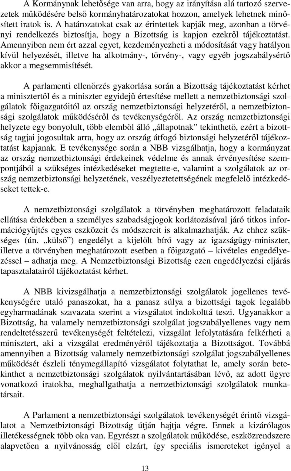 Amennyiben nem ért azzal egyet, kezdeményezheti a módosítását vagy hatályon kívül helyezését, illetve ha alkotmány-, törvény-, vagy egyéb jogszabálysértő akkor a megsemmisítését.