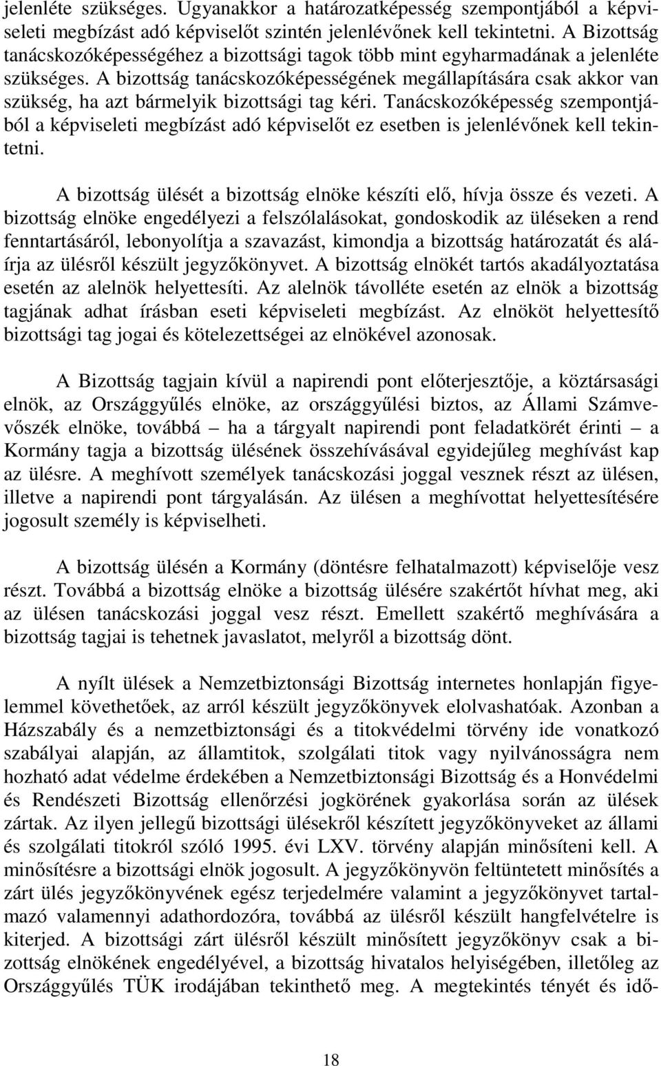 A bizottság tanácskozóképességének megállapítására csak akkor van szükség, ha azt bármelyik bizottsági tag kéri.