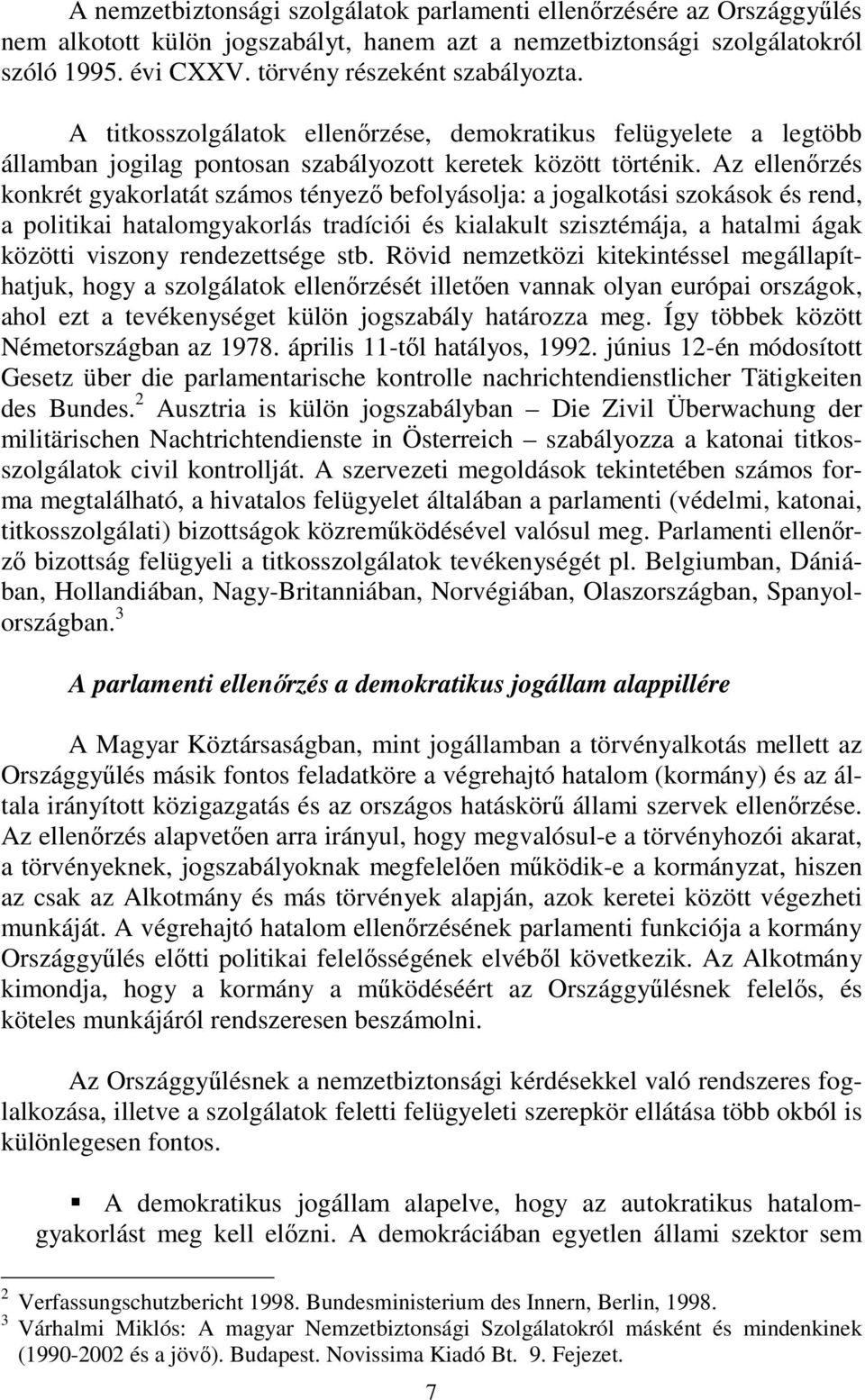 Az ellenőrzés konkrét gyakorlatát számos tényező befolyásolja: a jogalkotási szokások és rend, a politikai hatalomgyakorlás tradíciói és kialakult szisztémája, a hatalmi ágak közötti viszony