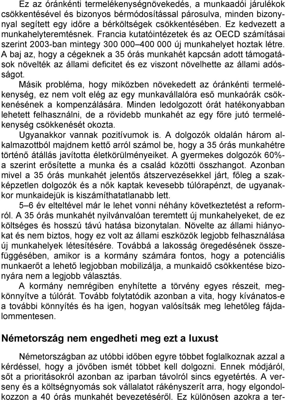 A baj az, hogy a cégeknek a 35 órás munkahét kapcsán adott támogatások növelték az állami deficitet és ez viszont növelhette az állami adósságot.