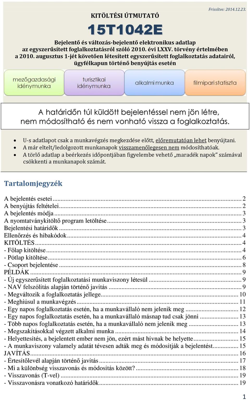 vissza a foglalkoztatás. U-s adatlapot csak a munkavégzés megkezdése előtt, előremutatóan lehet benyújtani. A már eltelt/ledolgozott munkanapok visszamenőlegesen nem módosíthatóak.