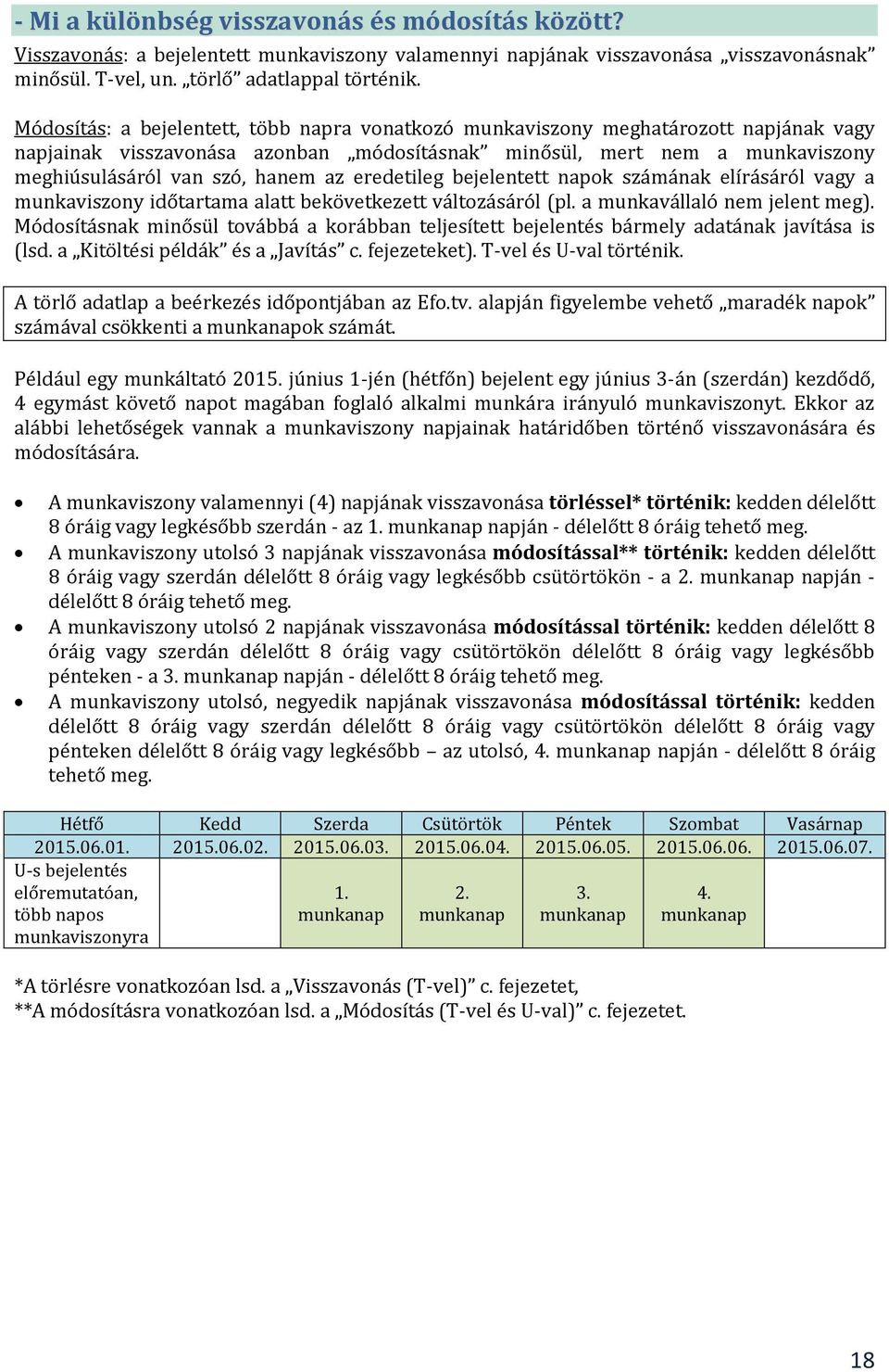 eredetileg bejelentett napok számának elírásáról vagy a munkaviszony időtartama alatt bekövetkezett változásáról (pl. a munkavállaló nem jelent meg).