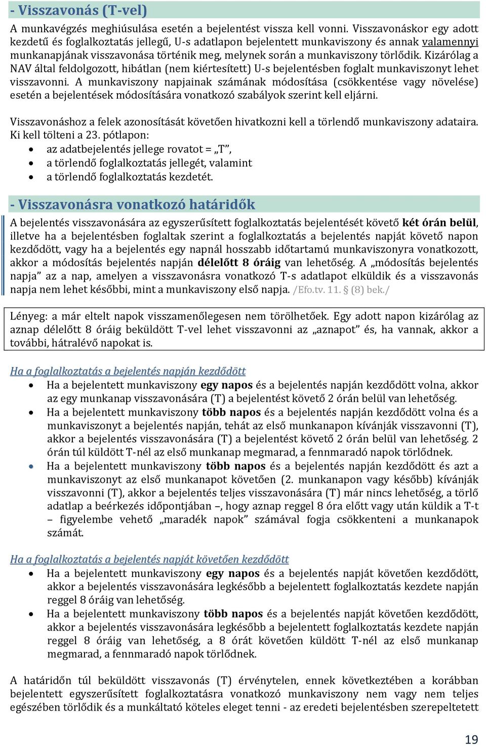 Kizárólag a NAV által feldolgozott, hibátlan (nem kiértesített) U-s bejelentésben foglalt munkaviszonyt lehet visszavonni.