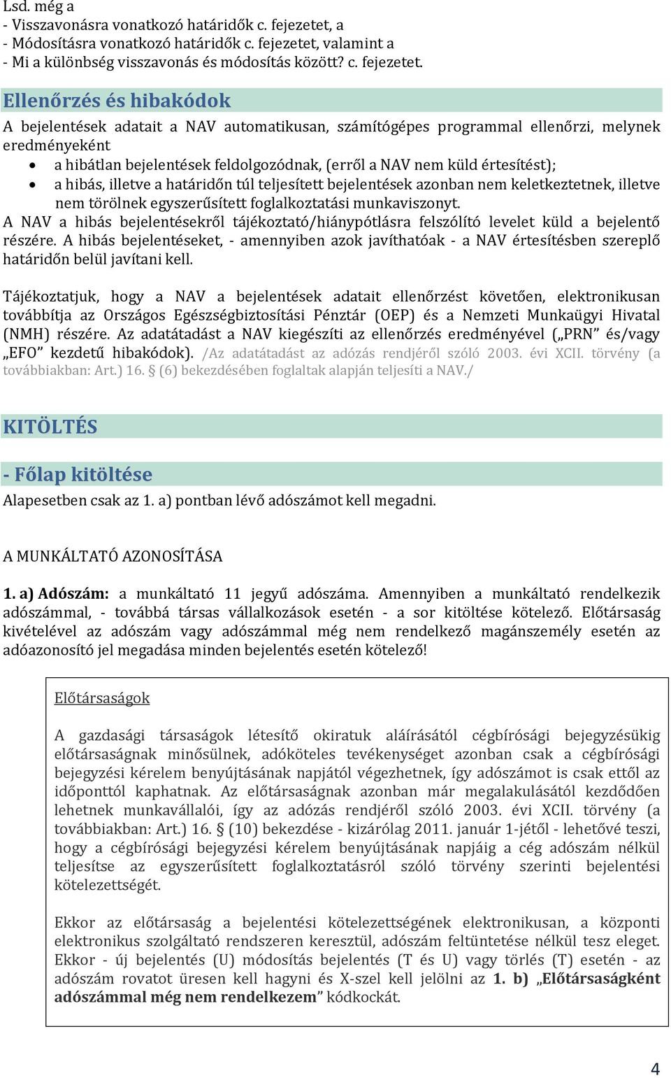 valamint a - Mi a különbség visszavonás és módosítás között? c. fejezetet.