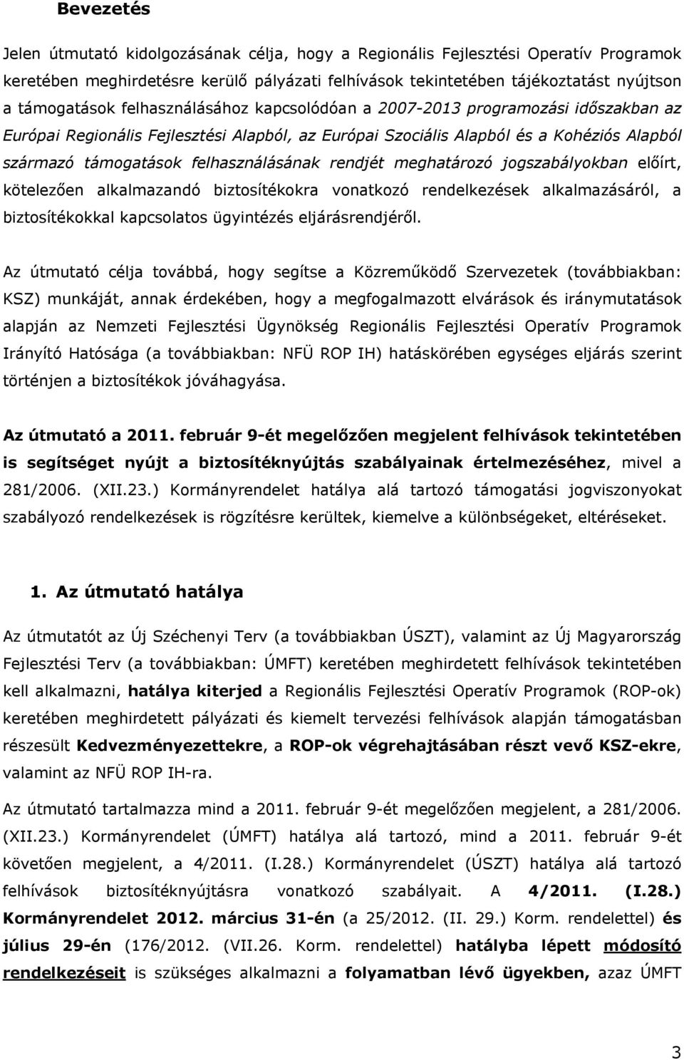 rendjét meghatározó jogszabályokban előírt, kötelezően alkalmazandó biztosítékokra vonatkozó rendelkezések alkalmazásáról, a biztosítékokkal kapcsolatos ügyintézés eljárásrendjéről.