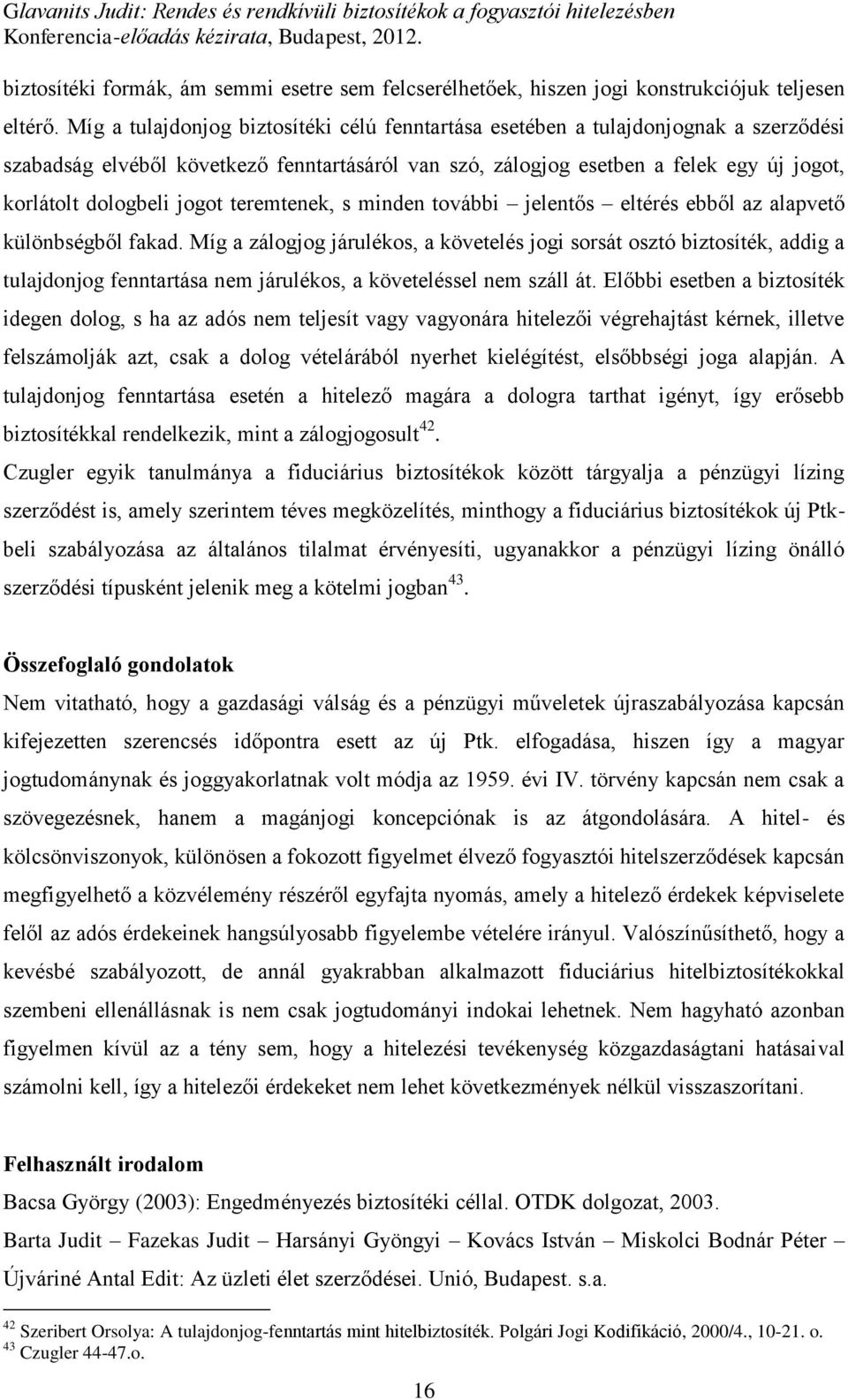 jogot teremtenek, s minden további jelentős eltérés ebből az alapvető különbségből fakad.