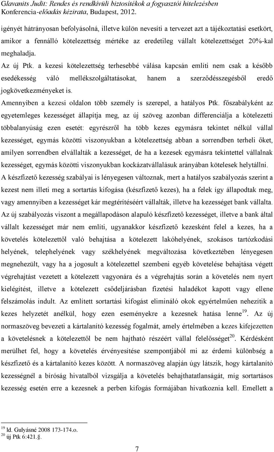 Amennyiben a kezesi oldalon több személy is szerepel, a hatályos Ptk.