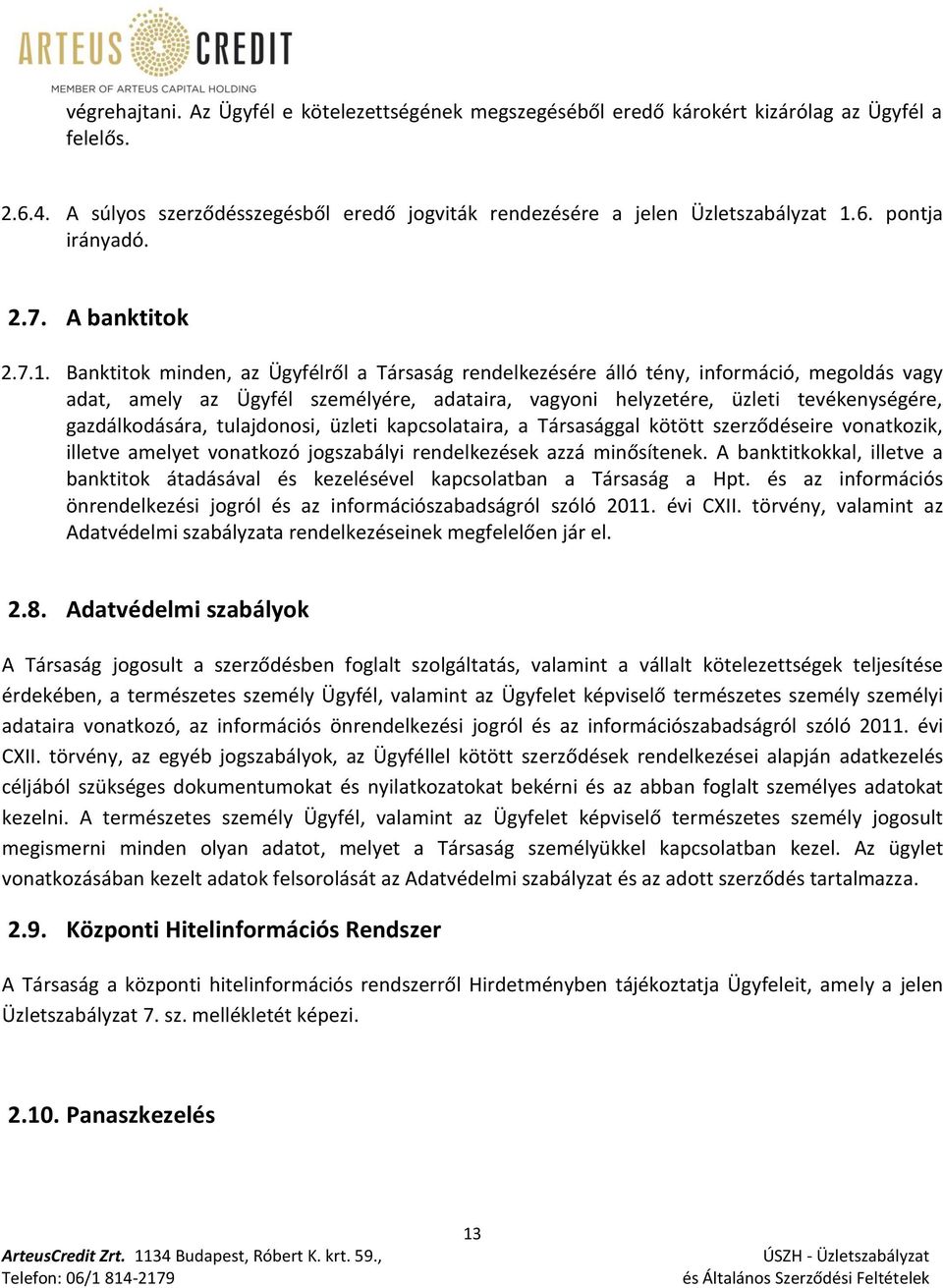 Banktitok minden, az Ügyfélről a Társaság rendelkezésére álló tény, információ, megoldás vagy adat, amely az Ügyfél személyére, adataira, vagyoni helyzetére, üzleti tevékenységére, gazdálkodására,