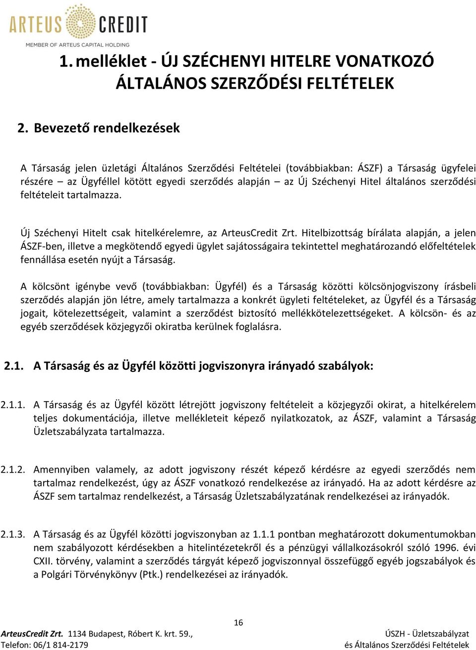 általános szerződési feltételeit tartalmazza. Új Széchenyi Hitelt csak hitelkérelemre, az ArteusCredit Zrt.