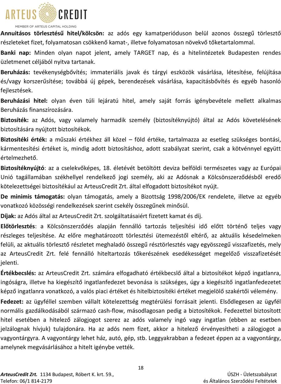 Beruházás: tevékenységbővítés; immateriális javak és tárgyi eszközök vásárlása, létesítése, felújítása és/vagy korszerűsítése; továbbá új gépek, berendezések vásárlása, kapacitásbővítés és egyéb