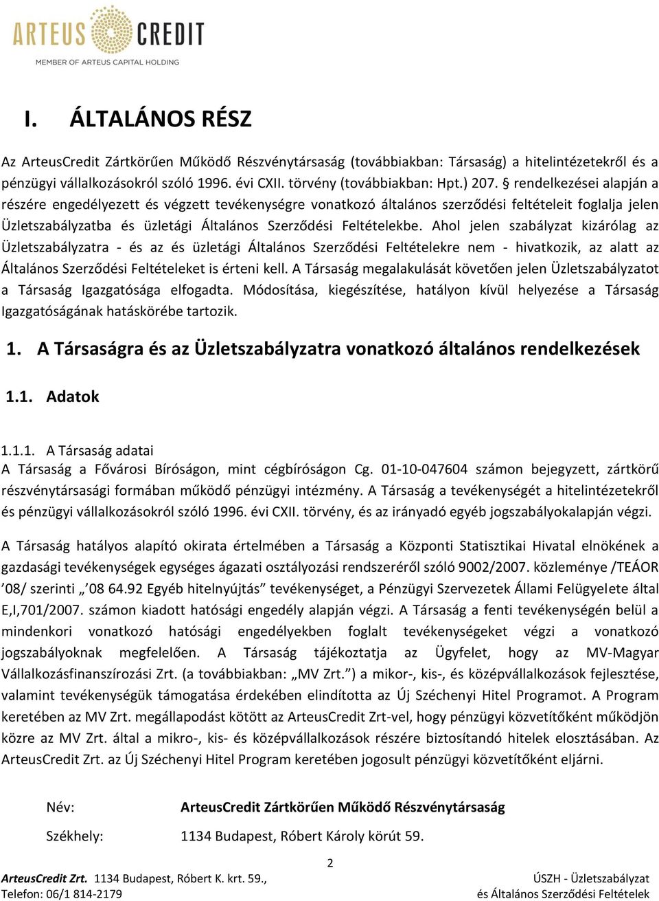 Ahol jelen szabályzat kizárólag az Üzletszabályzatra - és az és üzletági Általános Szerződési Feltételekre nem - hivatkozik, az alatt az Általános Szerződési Feltételeket is érteni kell.