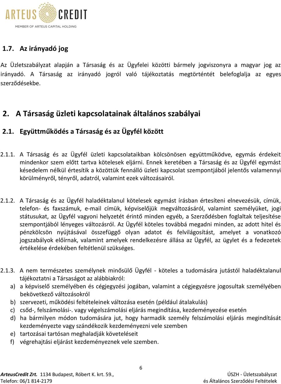 Együttműködés a Társaság és az Ügyfél között 2.1.1. A Társaság és az Ügyfél üzleti kapcsolataikban kölcsönösen együttműködve, egymás érdekeit mindenkor szem előtt tartva kötelesek eljárni.