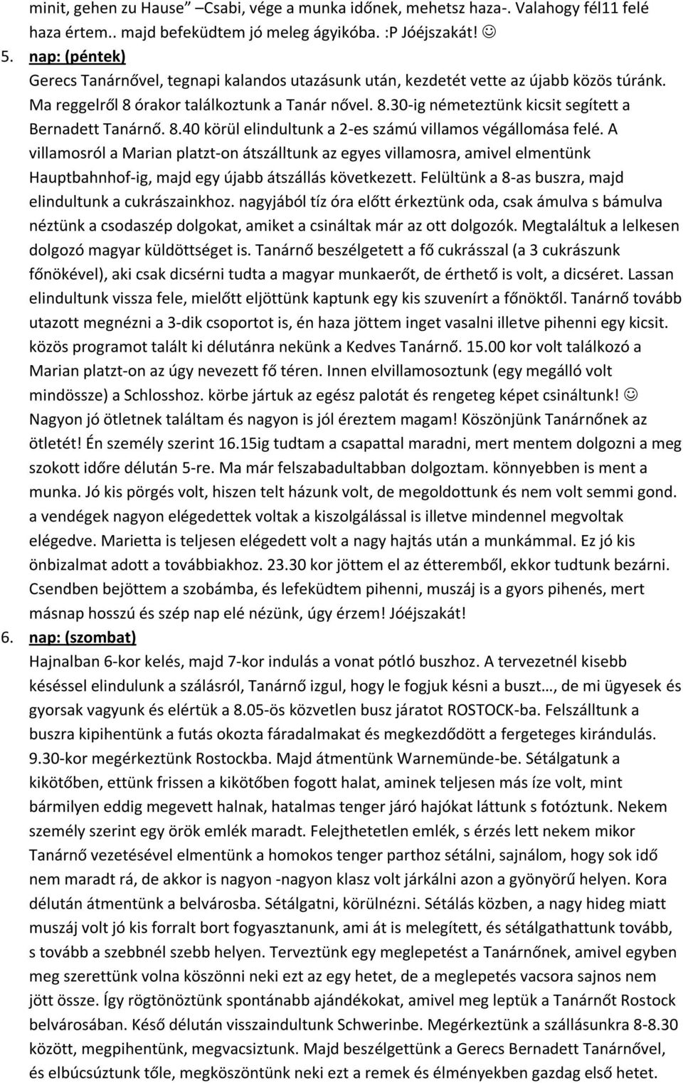 8.40 körül elindultunk a 2-es számú villamos végállomása felé. A villamosról a Marian platzt-on átszálltunk az egyes villamosra, amivel elmentünk Hauptbahnhof-ig, majd egy újabb átszállás következett.