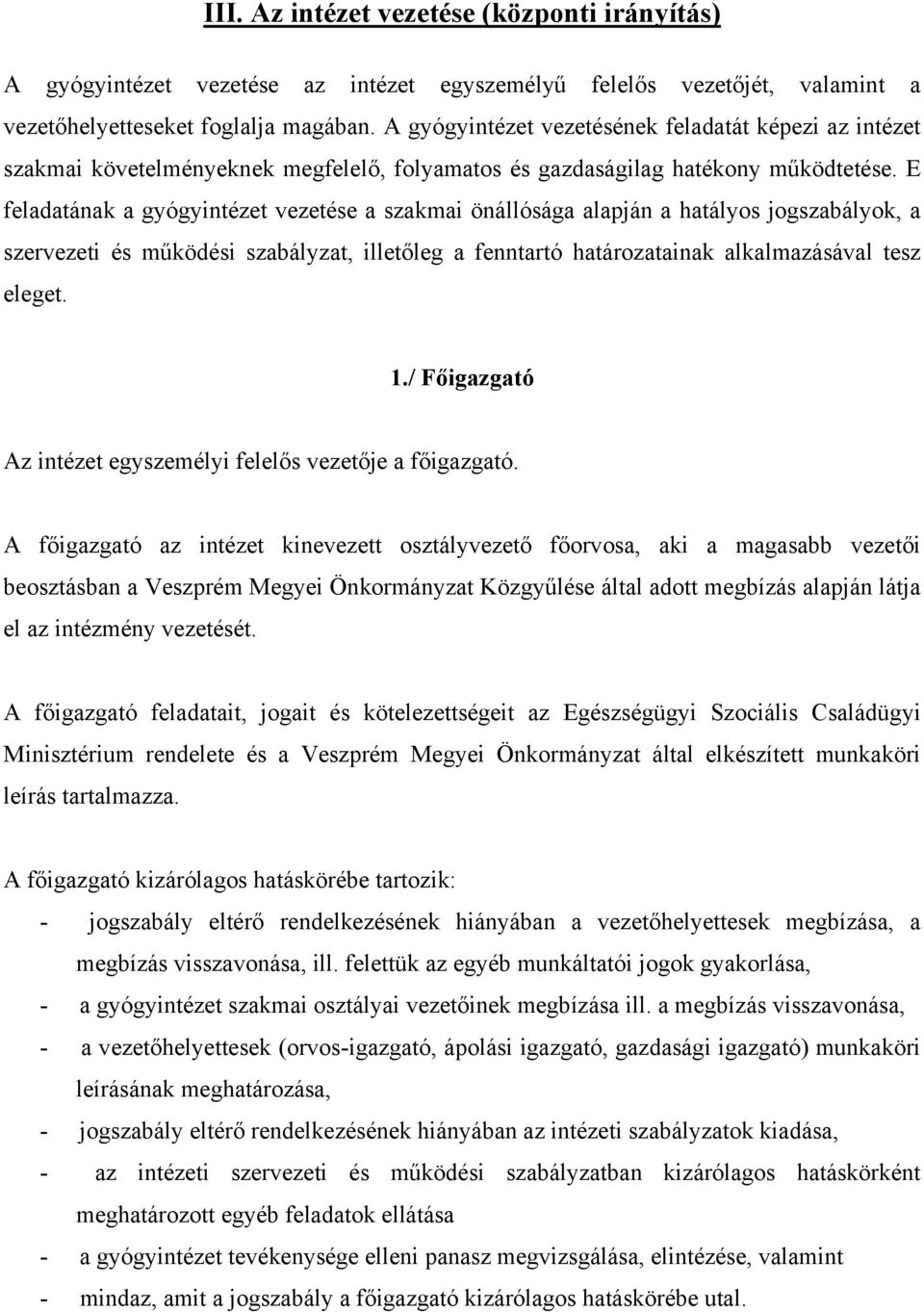 E feladatának a gyógyintézet vezetése a szakmai önállósága alapján a hatályos jogszabályok, a szervezeti és működési szabályzat, illetőleg a fenntartó határozatainak alkalmazásával tesz eleget. 1.