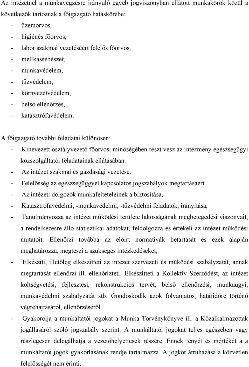 A főigazgató további feladatai különösen: - Kinevezett osztályvezető főorvosi minőségében részt vesz az intézmény egészségügyi közszolgáltatói feladatainak ellátásában.