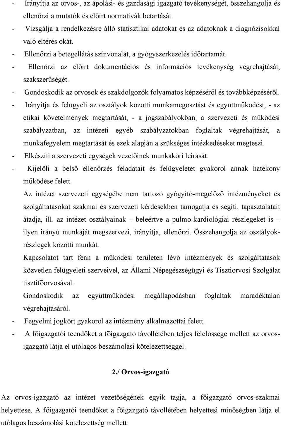 - Ellenőrzi az előírt dokumentációs és információs tevékenység végrehajtását, szakszerűségét. - Gondoskodik az orvosok és szakdolgozók folyamatos képzéséről és továbbképzéséről.