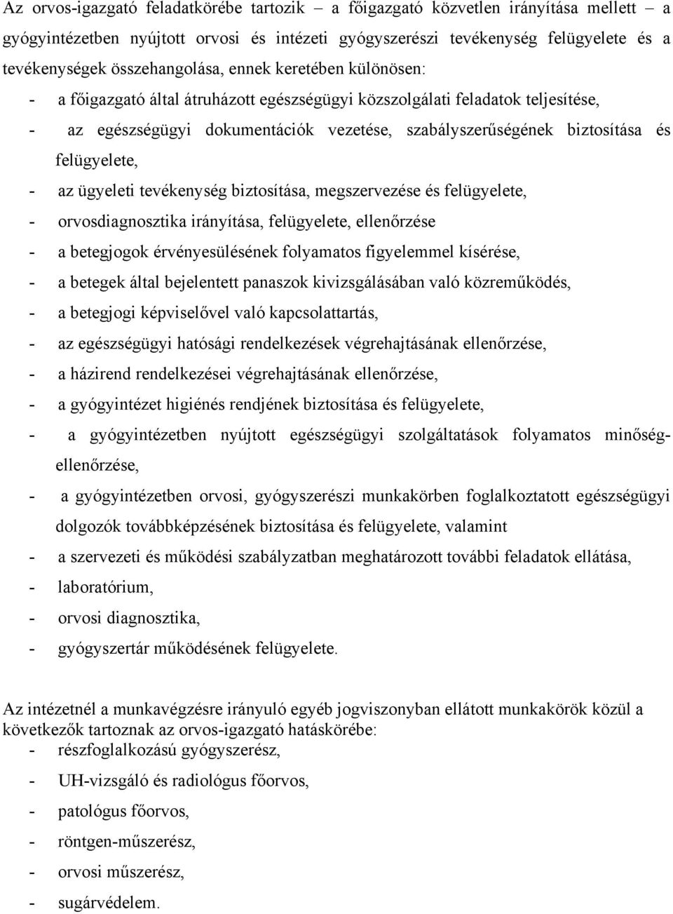 és felügyelete, - az ügyeleti tevékenység biztosítása, megszervezése és felügyelete, - orvosdiagnosztika irányítása, felügyelete, ellenőrzése - a betegjogok érvényesülésének folyamatos figyelemmel