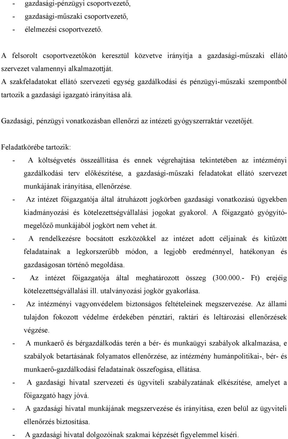 A szakfeladatokat ellátó szervezeti egység gazdálkodási és pénzügyi-műszaki szempontból tartozik a gazdasági igazgató irányítása alá.