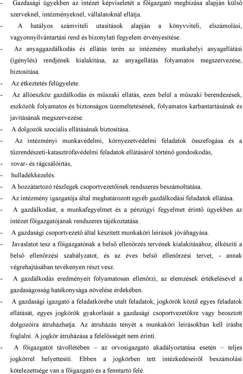 - Az anyaggazdálkodás és ellátás terén az intézmény munkahelyi anyagellátási (igénylés) rendjének kialakítása, az anyagellátás folyamatos megszervezése, biztosítása. - Az étkeztetés felügyelete.