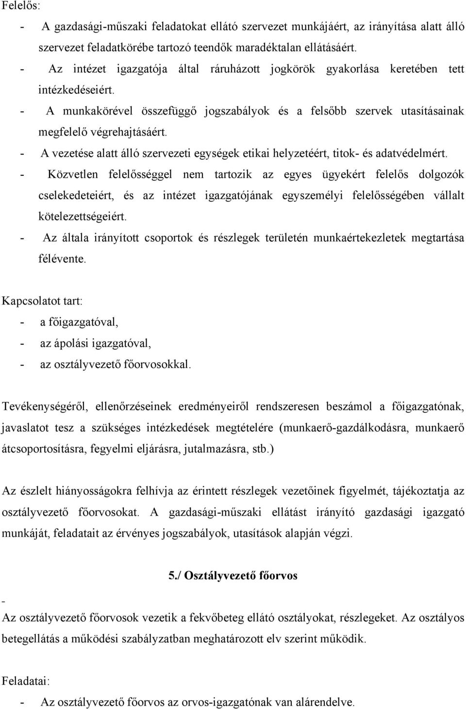 - A vezetése alatt álló szervezeti egységek etikai helyzetéért, titok- és adatvédelmért.