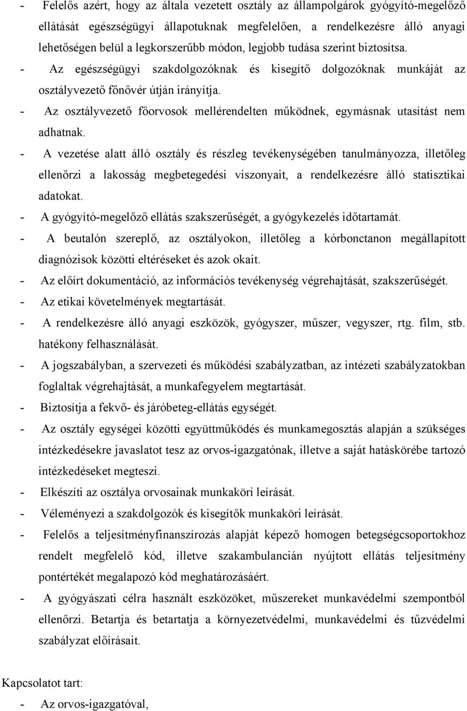 - Az osztályvezető főorvosok mellérendelten működnek, egymásnak utasítást nem adhatnak.