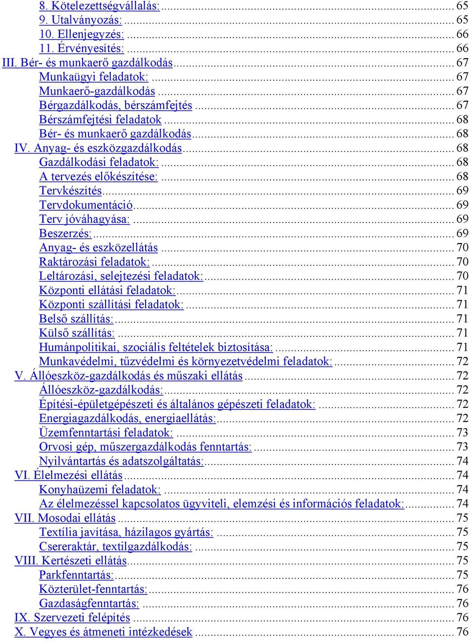 .. 68 Tervkészítés... 69 Tervdokumentáció... 69 Terv jóváhagyása:... 69 Beszerzés:... 69 Anyag- és eszközellátás... 70 Raktározási feladatok:... 70 Leltározási, selejtezési feladatok:.