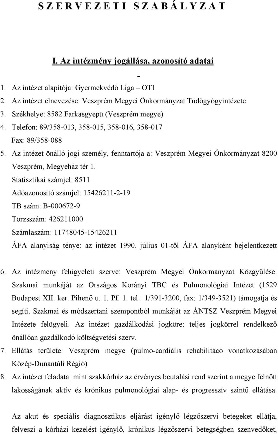 Az intézet önálló jogi személy, fenntartója a: Veszprém Megyei Önkormányzat 8200 Veszprém, Megyeház tér 1.