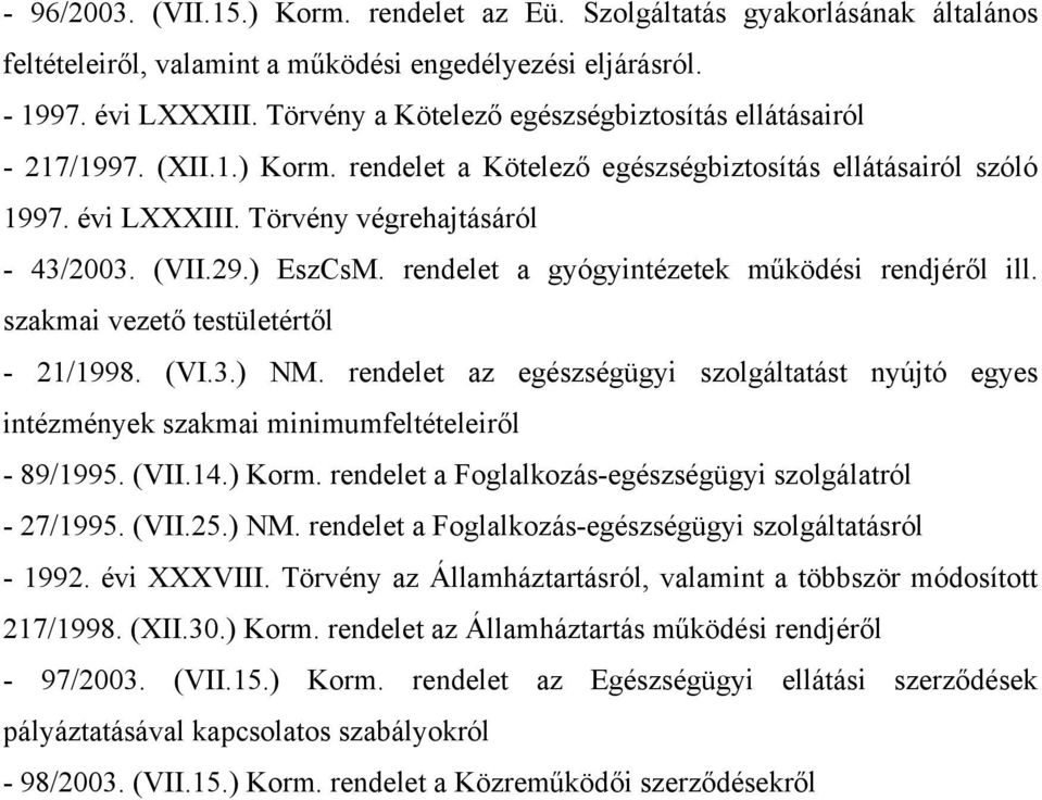 ) EszCsM. rendelet a gyógyintézetek működési rendjéről ill. szakmai vezető testületértől - 21/1998. (VI.3.) NM.