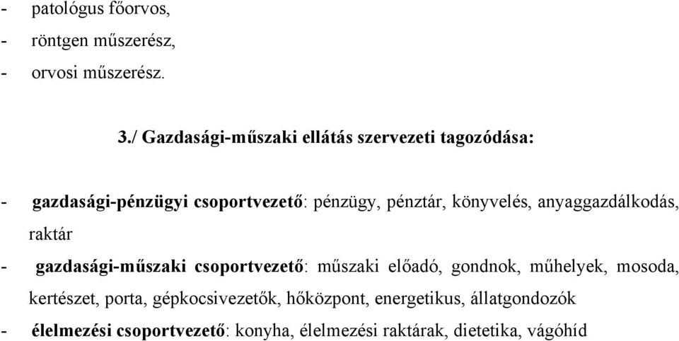 könyvelés, anyaggazdálkodás, raktár - gazdasági-műszaki csoportvezető: műszaki előadó, gondnok, műhelyek,