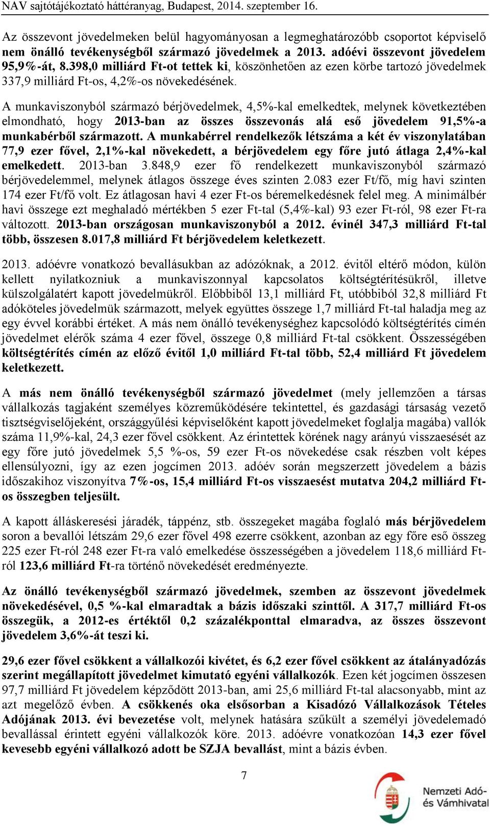 A munkaviszonyból származó bérjövedelmek, 4,5%-kal emelkedtek, melynek következtében elmondható, hogy 2013-ban az összes összevonás alá eső jövedelem 91,5%-a munkabérből származott.