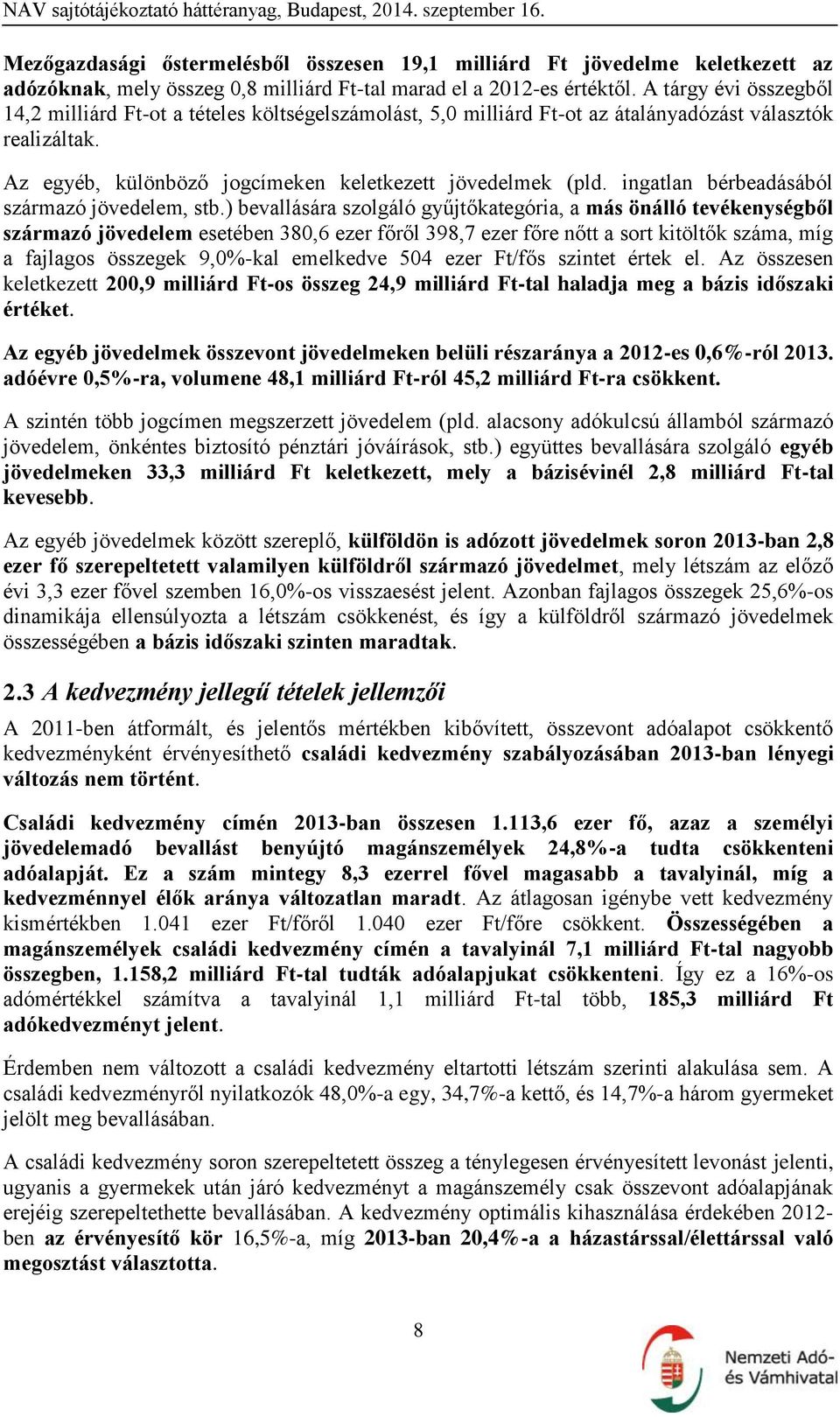 ingatlan bérbeadásából származó jövedelem, stb.