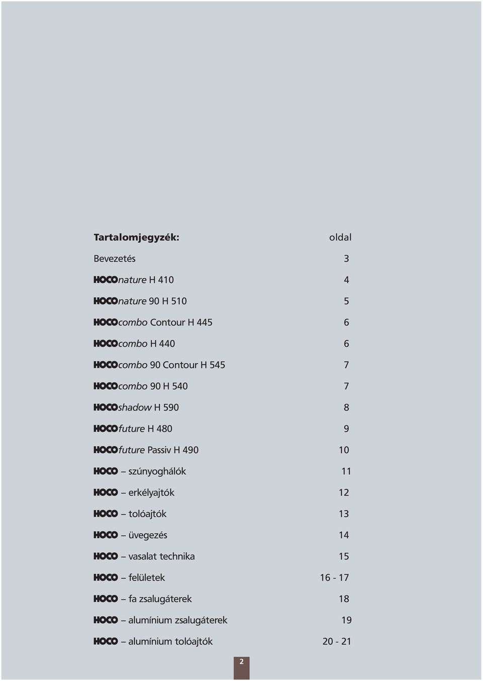 future Passiv H 490 10 szúnyoghálók 11 erkélyajtók 12 tolóajtók 13 üvegezés 14 vasalat