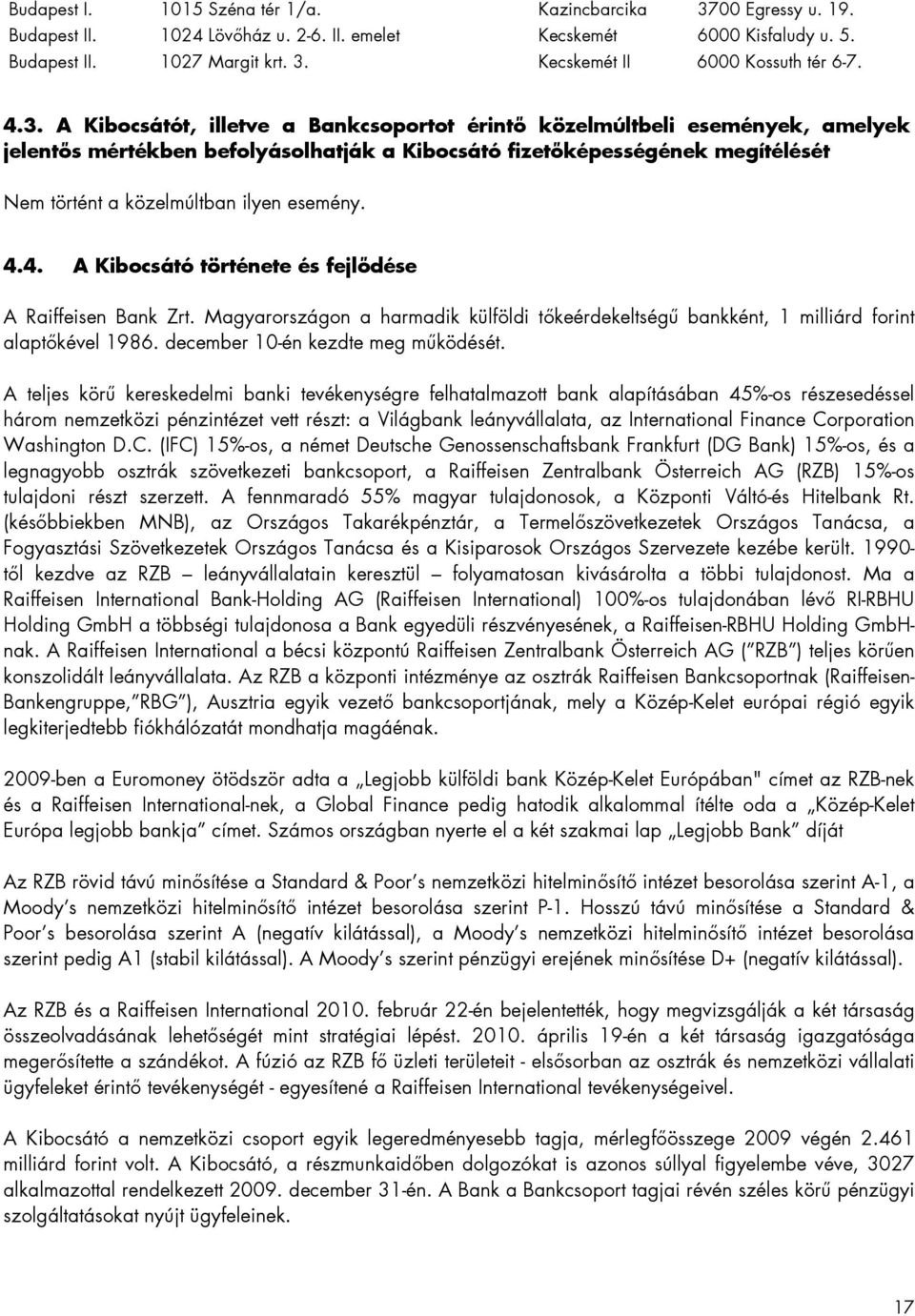 esemény. 4.4. A Kibocsátó története és fejlődése A Raiffeisen Bank Zrt. Magyarországon a harmadik külföldi tőkeérdekeltségű bankként, 1 milliárd forint alaptőkével 1986.