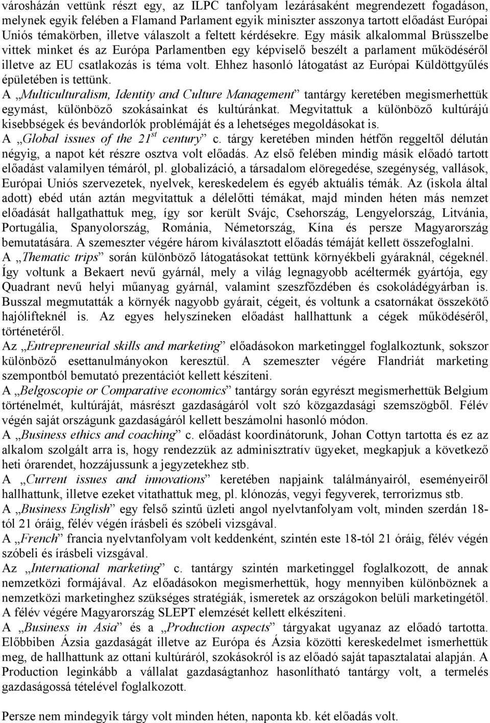 Ehhez hasonló látogatást az Európai Küldöttgyűlés épületében is tettünk.