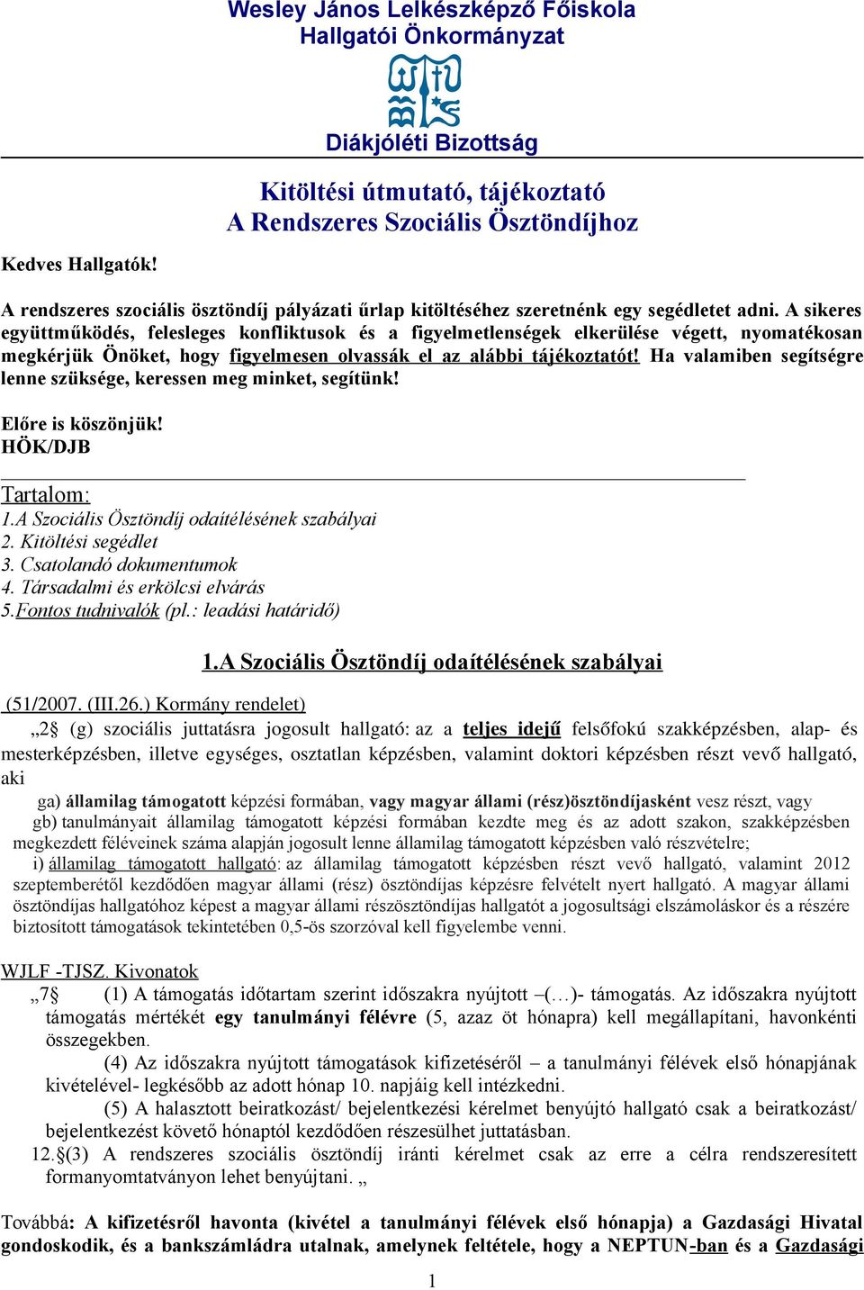 A sikeres együttműködés, felesleges konfliktusok és a figyelmetlenségek elkerülése végett, nyomatékosan megkérjük Önöket, hogy figyelmesen olvassák el az alábbi tájékoztatót!