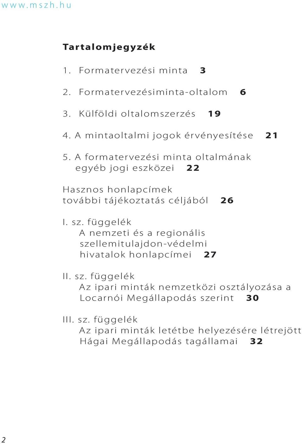 A formatervezési minta oltalmának egyéb jogi eszk özei 22 Hasznos honlapcímek további tájék oztatás céljából 26 I. sz.