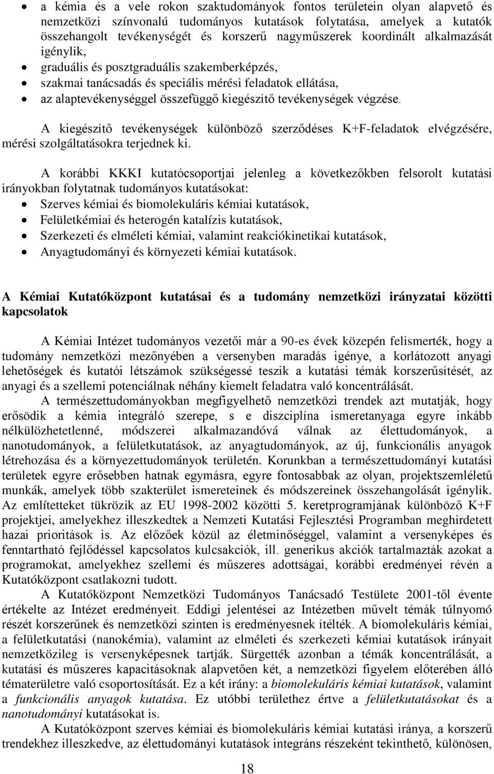 végzése. A kiegészítő tevékenységek különböző szerződéses K+F-feladatok elvégzésére, mérési szolgáltatásokra terjednek ki.