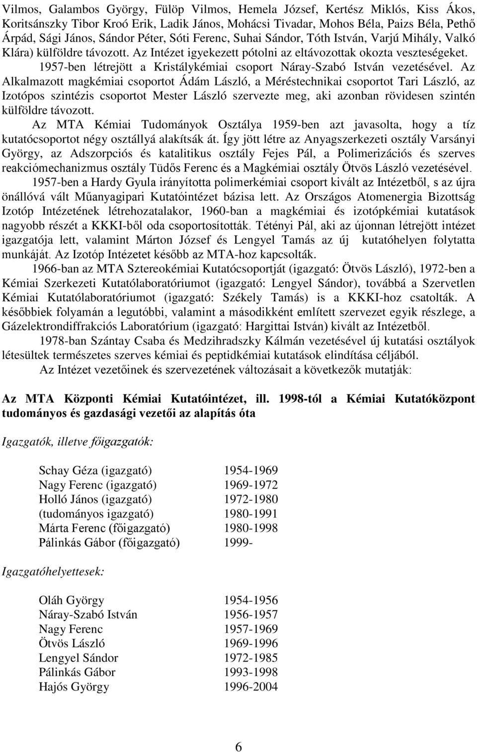 1957-ben létrejött a Kristálykémiai csoport Náray-Szabó István vezetésével.