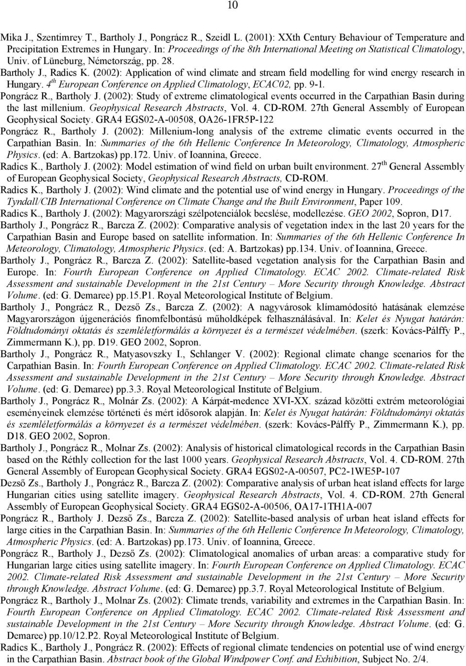 (2002): Application of wind climate and stream field modelling for wind energy research in Hungary. 4 th European Conference on Applied Climatology, ECAC02, pp. 9-1. Pongrácz R., Bartholy J.