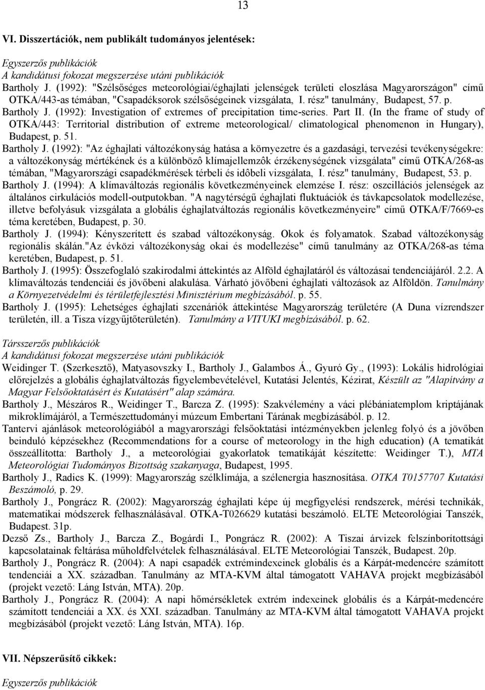 Bartholy J. (1992): Investigation of extremes of precipitation time-series. Part II.